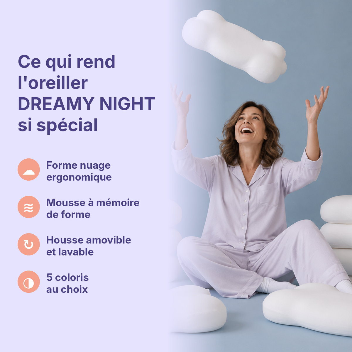 Ce qui rend l'oreiller DREAMY NIGHT si spécial : forme nuage, mousse à mémoire de forme, housse lavable, 5 coloris